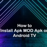 How to Install Apk MOD Apk on Android TV